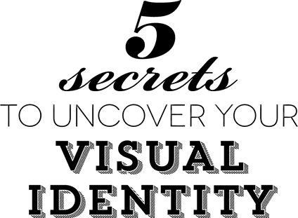 5 Secrets to Uncover Your Visual Identity