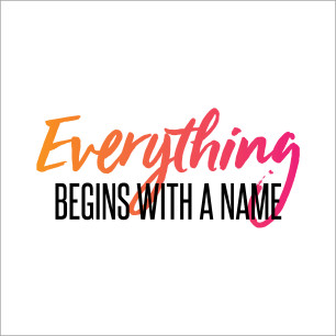 Everything begins with a name.